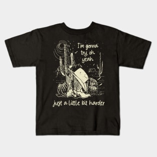 I'm Gonna Try, Oh Yeah, Just A Little Bit Harder Cactus Cowgirl Boot Hat Kids T-Shirt